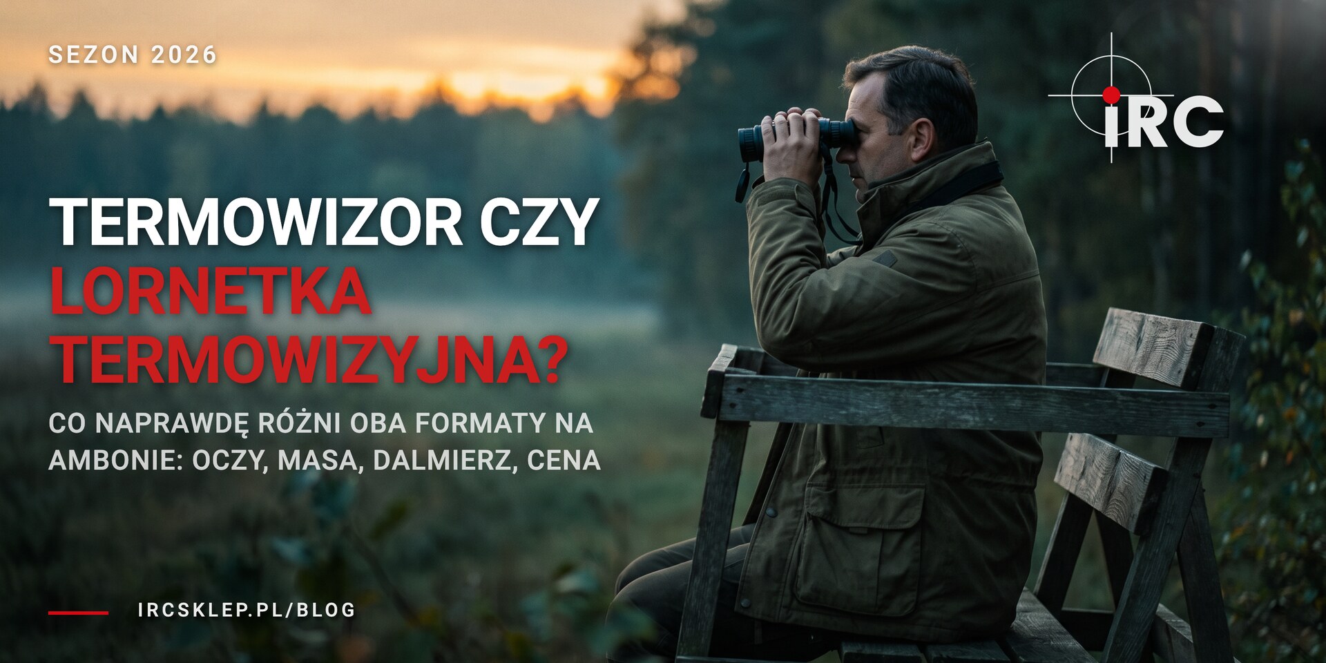 Termowizor czy lornetka termowizyjna na ambonę? Porównanie