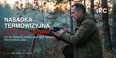 Nasadka termowizyjna czy celownik termowizyjny? Porównanie